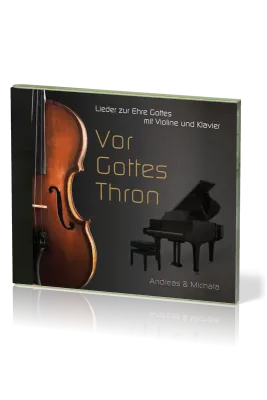 Vor Gottes Thron - Lieder zur Ehre Gottes mit Violine und Klavier - Musik-CD