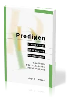 Predigen - Handbuch für biblische Verkündigung - zielbewusst, anschaulich, überzeugend