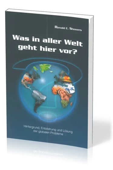 Was in aller Welt geht hier vor? - Hintergrund, Entstehung und Lösung der globalen Probleme