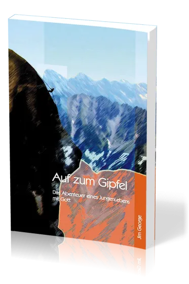 Auf zum Gipfel - Das Abenteuer eines Jungenlebens mit Gott