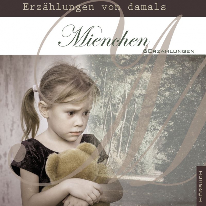 MIENCHEN - ERZÄHLUNGEN VON DAMALS - 6 ERZÄHLUNGEN - HÖRBUCH MP3 CD