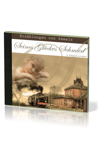 Seines Glückes Schmied - Erzählungen von damals - 4 Erzählungen - MP3 CD