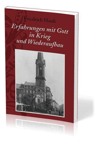 ERFAHRUNGEN MIT GOTT IN KRIEG UND WIEDERAUFBAU