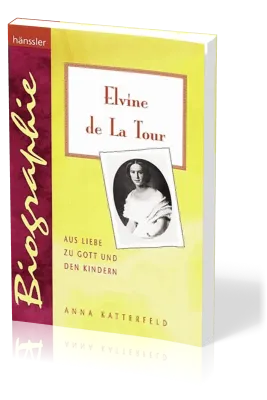 ELVINE DE LA TOUR - AUS LIEBE ZU GOTT UND DEN KINDERN