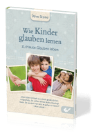 Wie Kinder glauben lernen - Zu Hause Glauben leben