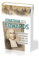Jonathan Edwards - Ein Lehrer der Gnade und die Grosse Erweckung