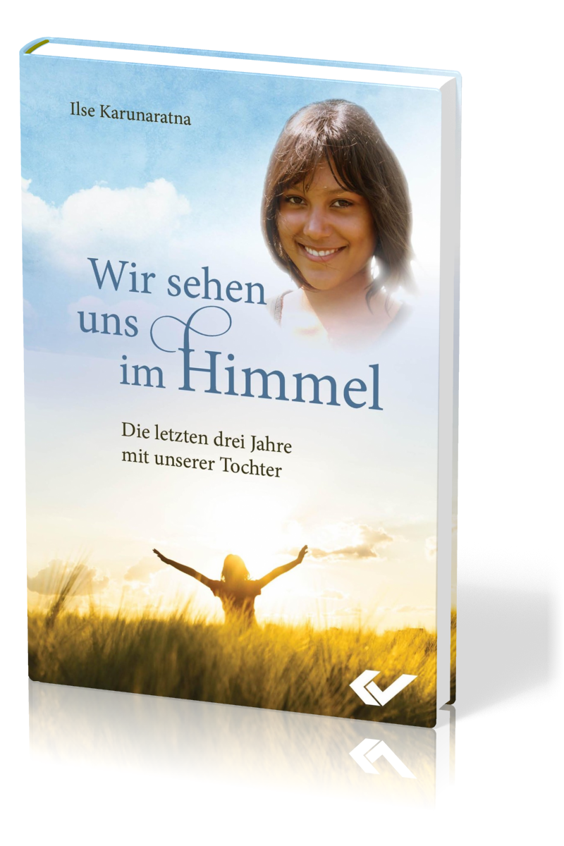 Wir sehen uns im Himmel - Die letzten drei Jahre mit unserer Tochter