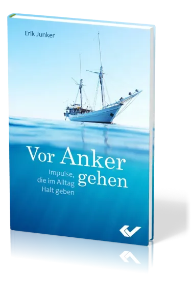 Vor Anker gehen - Impulse, die im Alltag Halt geben