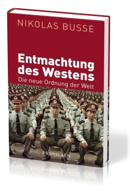 Die Entmachtung des Westens - Die neue Ordnung der Welt