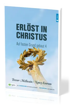 Erlöst in Christus - Auf festen Grund gebaut Band 4 - Als Christ in Familie und Beruf leben – am...