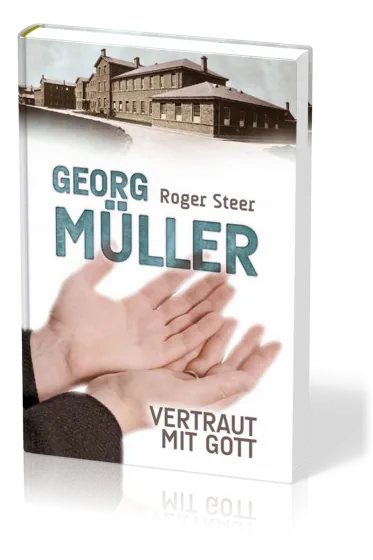 Georg Müller - Vertraut mit Gott