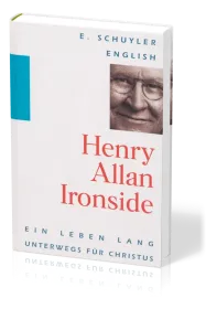HENRY ALLAN IRONSIDE - EIN LEBEN LANG UNTERWEGS FÜR CHRISTUS