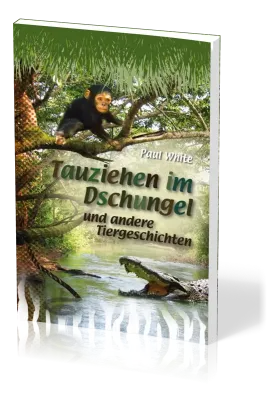 Tauziehen im Dschungel - und andere Tiergeschichten