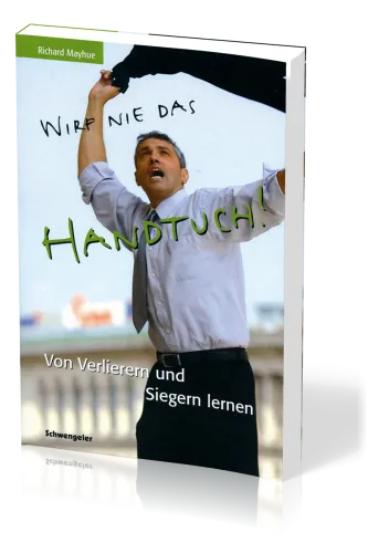 Wirf nie das Handtuch - Von Verlierern und Siegern lernen