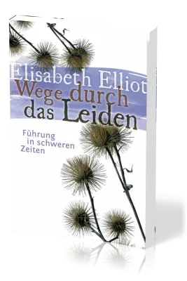Wege durch das Leiden - Führung in schweren Zeiten