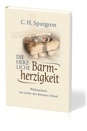 Die herzliche Barmherzigkeit - Weihnachten im Licht des Kreuzes Christi