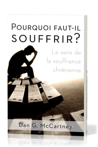 Pourquoi faut-il souffrir? - Le sens de la souffrance chrétienne