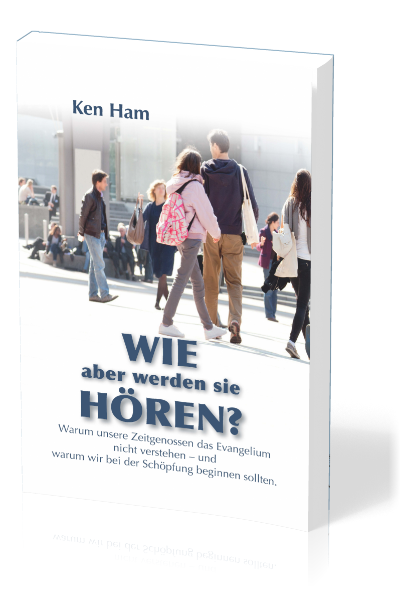 Wie aber werden sie hören? - Warum unsere Zeitgenossen das Evangelium nicht verstehen - und warum...