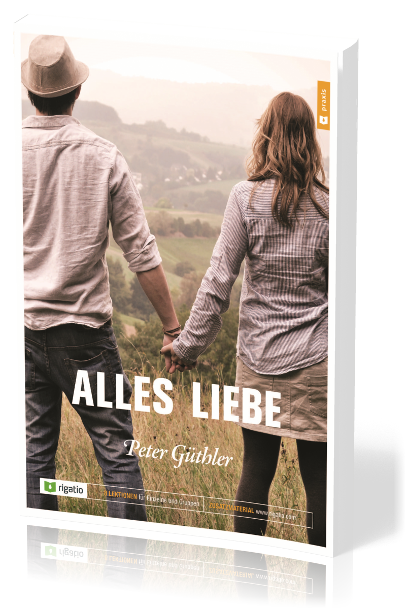 Alles Liebe - Bibelkurs mit 8 Lektionen für Einzelne und Gruppen