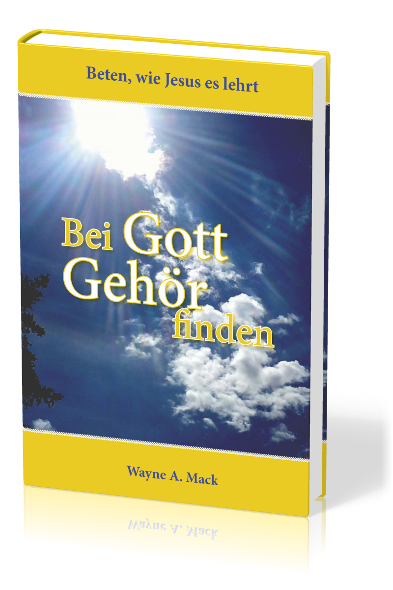 Bei Gott Gehör finden - Beten, wie Jesus es lehrt