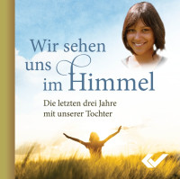 Wir sehen uns im Himmel - MP3-CD - Die letzten drei Jahre mit unserer Tochter