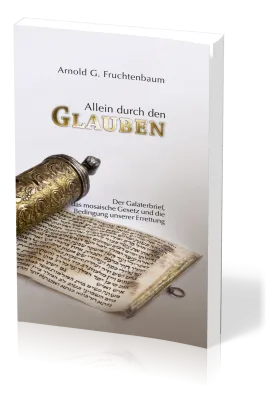 Allein durch den Glauben - Der Galaterbrief, das mosaische Gesetz und die Bedingung unserer...