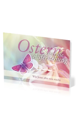 Ostern und die Auferstehung - Wie Jesus alles neu macht