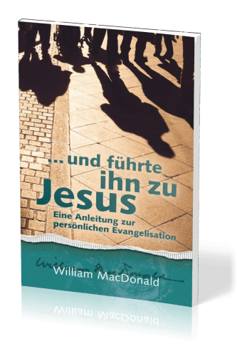 ...und führte ihn zu Jesus - Eine Anleitung zur persönlichen Evangelisation