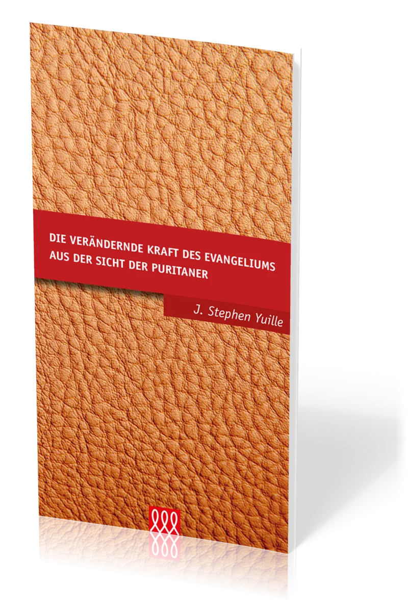 DIE VERÄNDERNDE KRAFT DES EVANGELIUMS AUS SICHT DER PURITANER