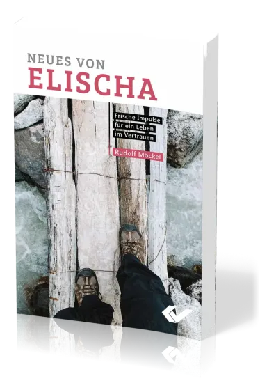 Neues von Elischa - Frische Impulse für ein Leben im Vertrauen