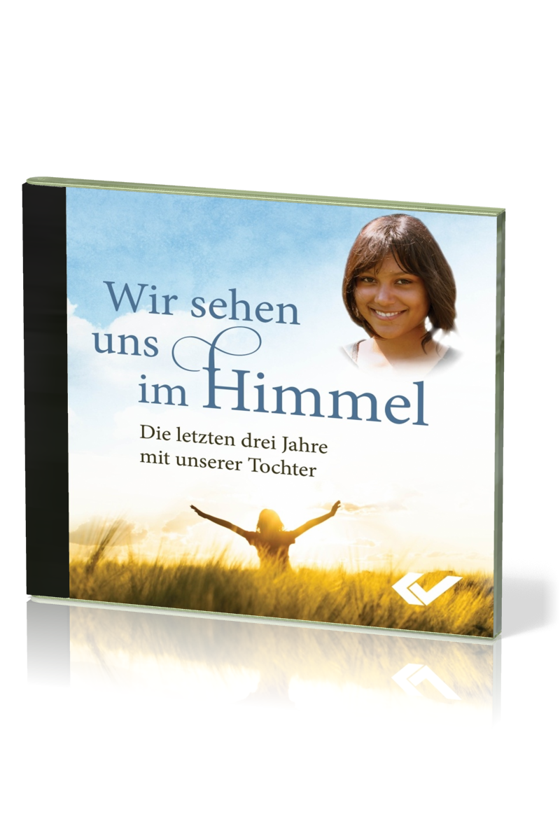 Wir sehen uns im Himmel - MP3-CD - Die letzten drei Jahre mit unserer Tochter