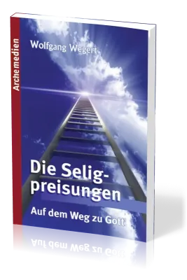 Die Seligpreisungen - Auf dem Weg zu Gott