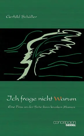 Ich frage nicht Warum - Eine Frau an der Seite ihres kranken Mannes