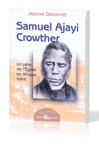 Samuel Ajayi Crowter - Un père de l'Église en Afrique noire
