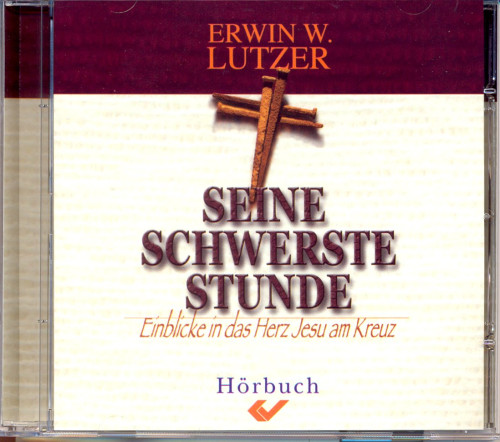 Seine schwerste Stunde, Hörbuch - Einblicke in das Herz Jesu am Kreuz