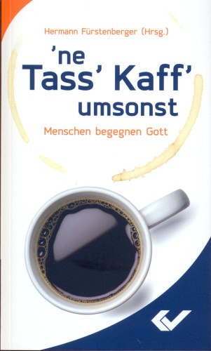 Ne Tass' Kaff' umsonst - Menschen begegnen Gott