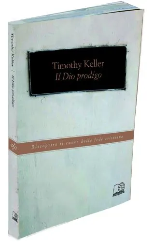 Il Dio prodigo - Riscoprire il cuore della fede cristiana