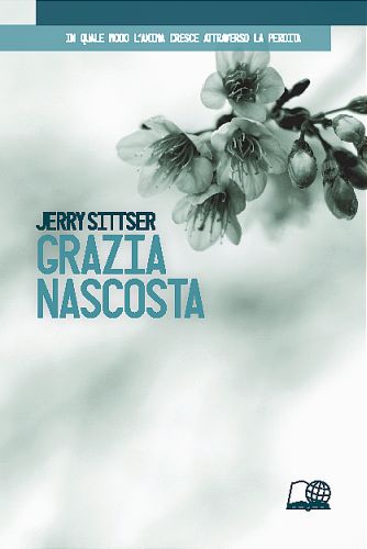 Grazia nascosta - In quale modo l'anima cresce attraverso la perdita