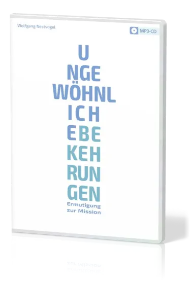 Ungewöhnliche Bekehrungen - Ermutigung zur Mission - MP3-CD