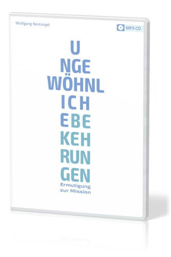 Ungewöhnliche Bekehrungen - Ermutigung zur Mission - MP3-CD