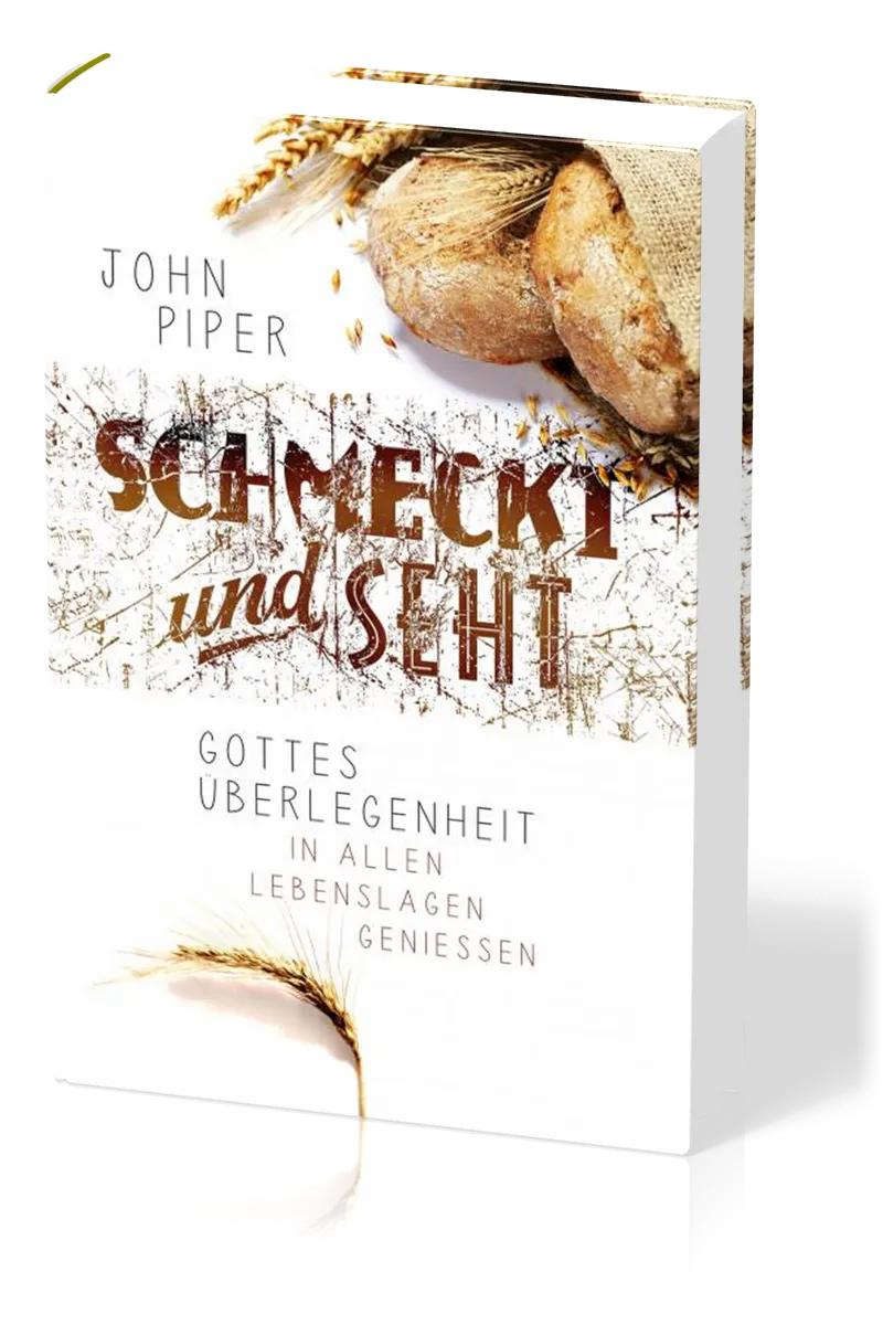 Schmeckt und seht - Gottes Überlegenheit in allen Lebenslagen geniessen
