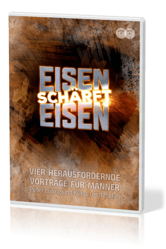 EISEN SCHÄRFT EISEN (DVD + MP3-CD) - VIER HERAUSFORDERNDE VORTRÄGE FÜR MÄNNER