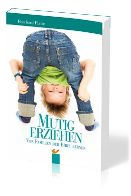 Mutig erziehen - Von Familien der Bibel lernen