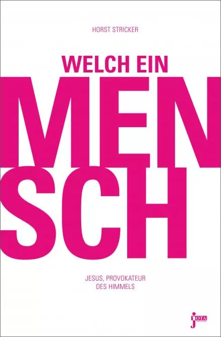 Welch ein Mensch - Jesus, Provokateur des Himmels