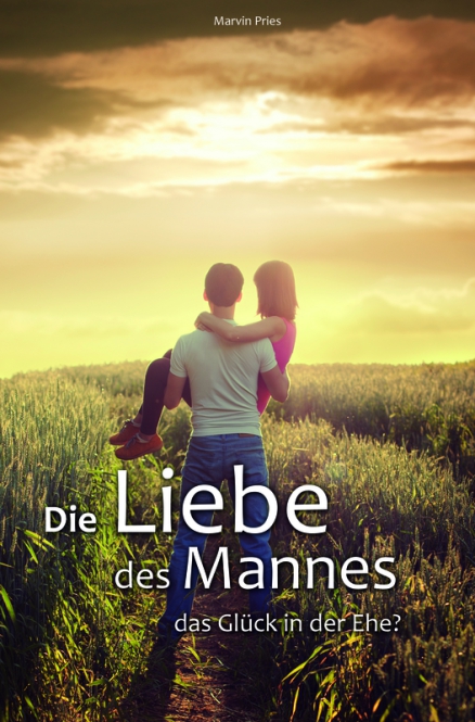 Die Liebe des Mannes - Das Glück in der Ehe?