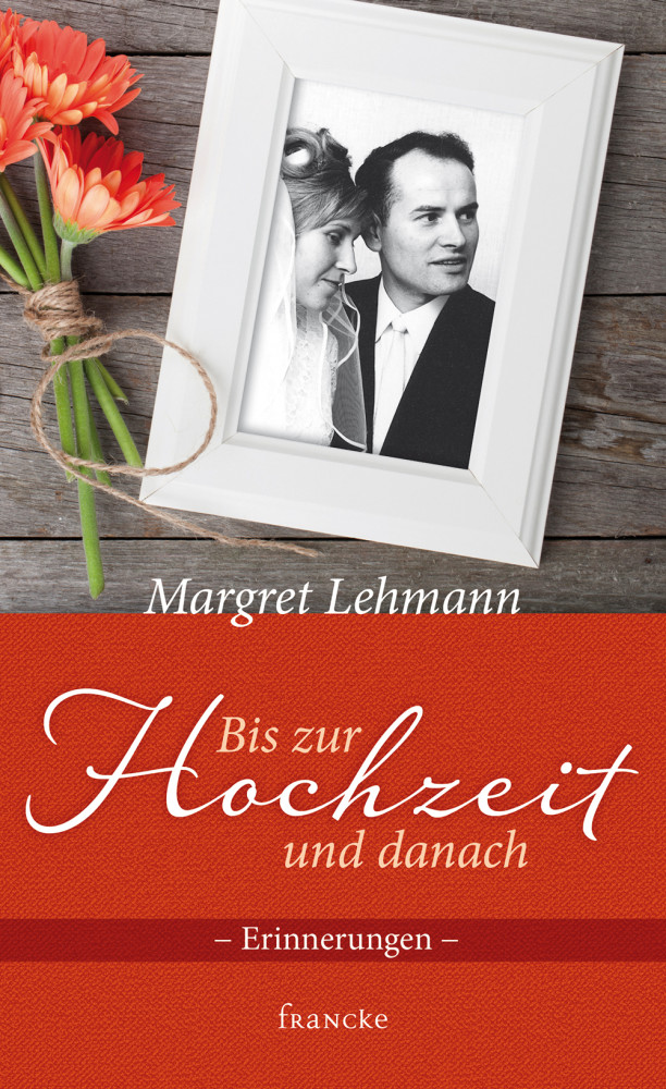 BIS ZUR HOCHZEIT UND DANACH - ERINNERUNGEN