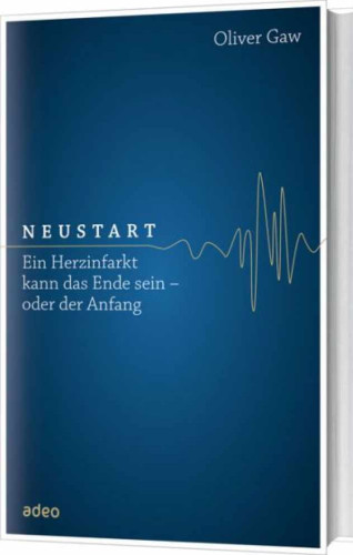 NEUSTART - EIN HERZINFARKT KANN DAS ENDE SEIN - ODER DER ANFANG