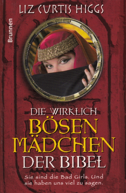 Die wirklich bösen Mädchen der Bibel - Sie sind die bad girls. und sie haben uns viel zu sagen