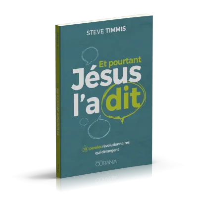 Et pourtant Jésus l'a dit - 10 paroles révolutionnaires qui dérangent