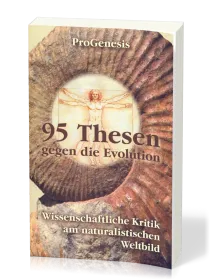 95 Thesen gegen die Evolution - Wissenschaftliche Kritik am naturalistischen W